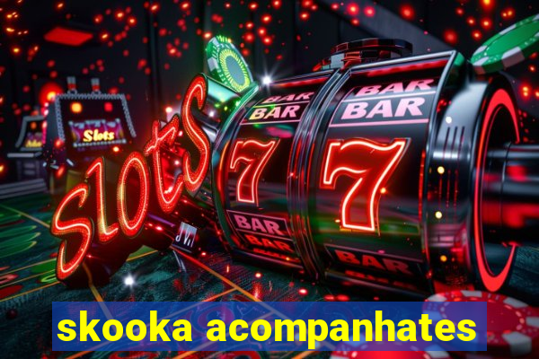 skooka acompanhates